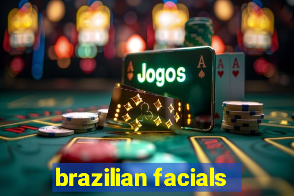 brazilian facials